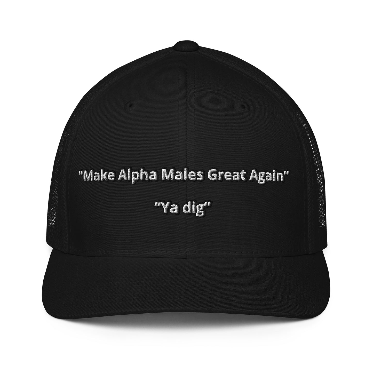 “Make Alpha Males Great Again”  “Ya dig” Closed-back trucker cap